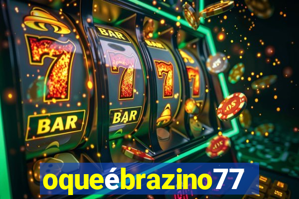 oqueébrazino777