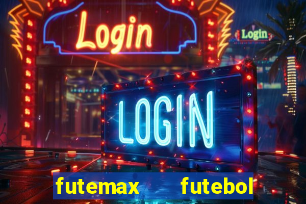 futemax   futebol ao vivo