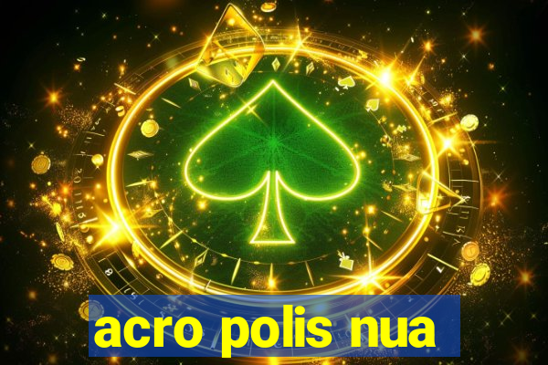 acro polis nua