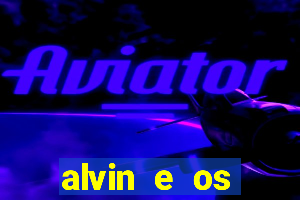 alvin e os esquilos 3 filme completo dublado