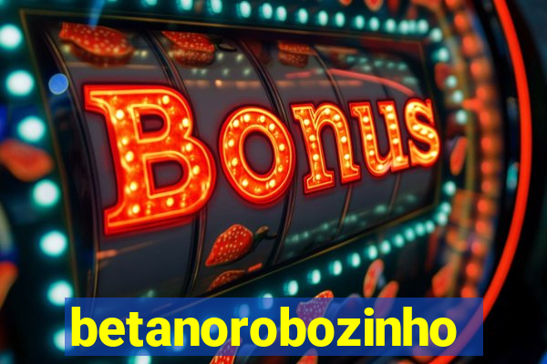 betanorobozinho