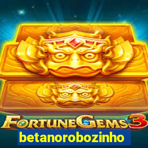 betanorobozinho