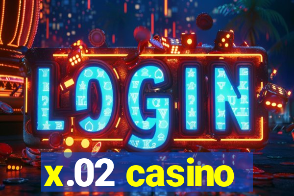 x.02 casino