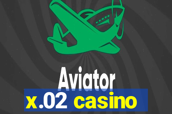 x.02 casino