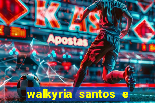 walkyria santos e namorado vereador