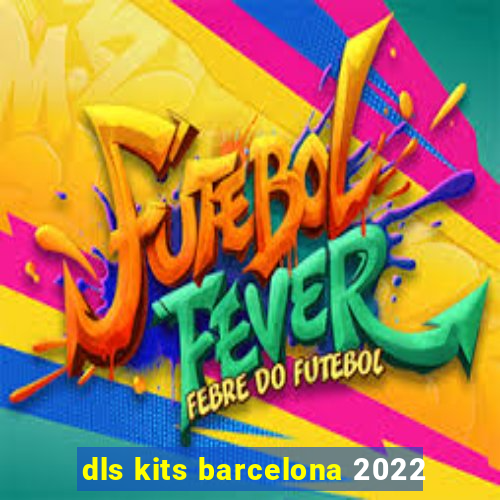 dls kits barcelona 2022