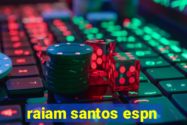 raiam santos espn