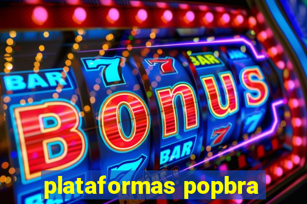 plataformas popbra