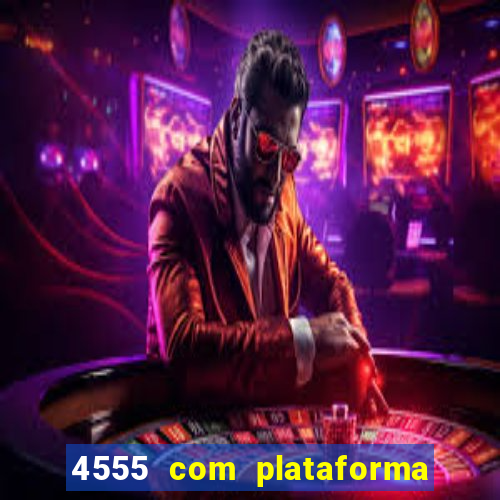 4555 com plataforma de jogos