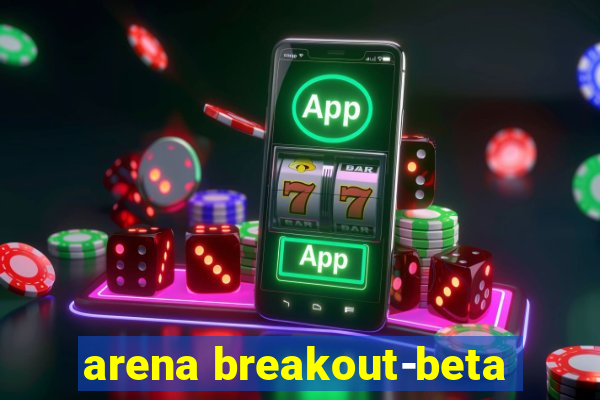 arena breakout-beta