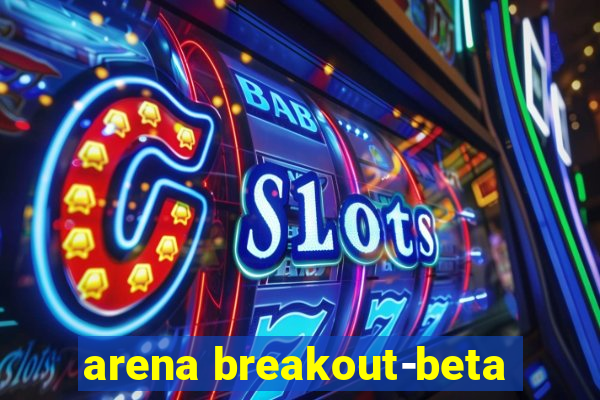 arena breakout-beta