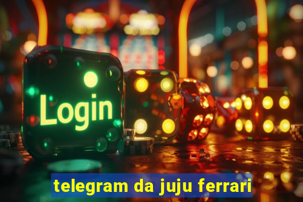 telegram da juju ferrari