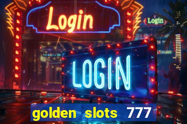 golden slots 777 paga mesmo