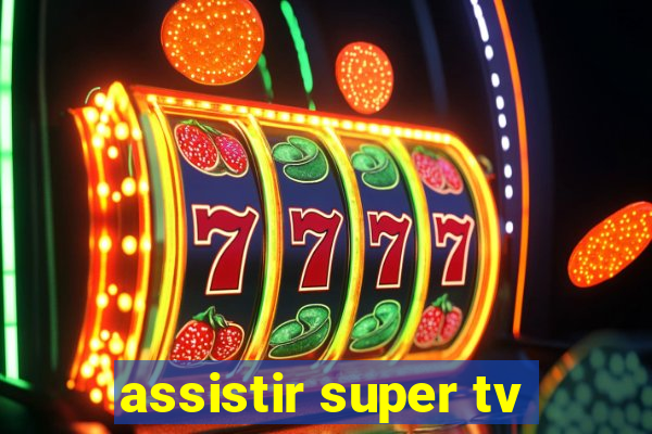 assistir super tv