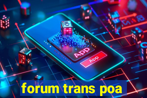 forum trans poa