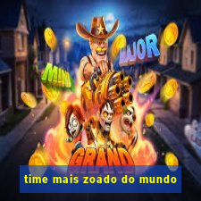 time mais zoado do mundo