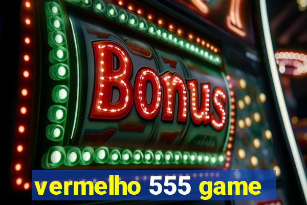 vermelho 555 game