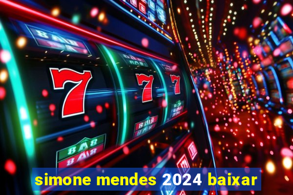 simone mendes 2024 baixar