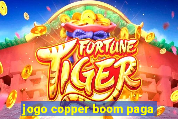 jogo copper boom paga