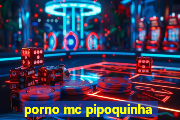 porno mc pipoquinha