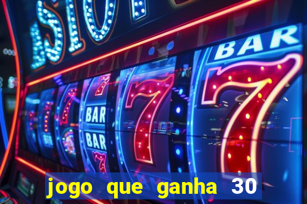 jogo que ganha 30 reais no cadastro