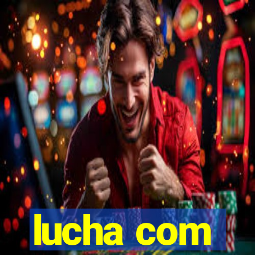 lucha com