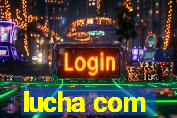 lucha com