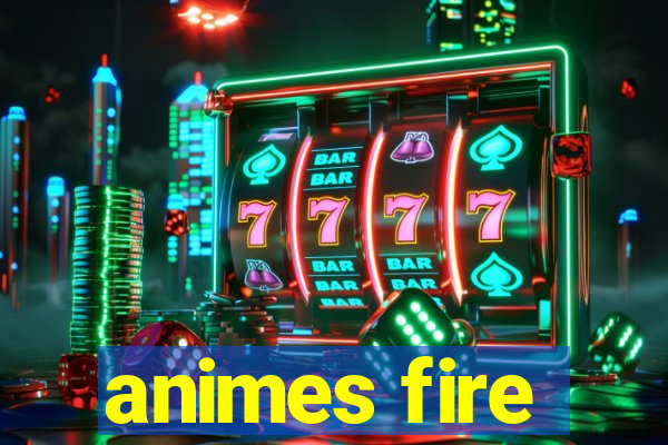 animes fire