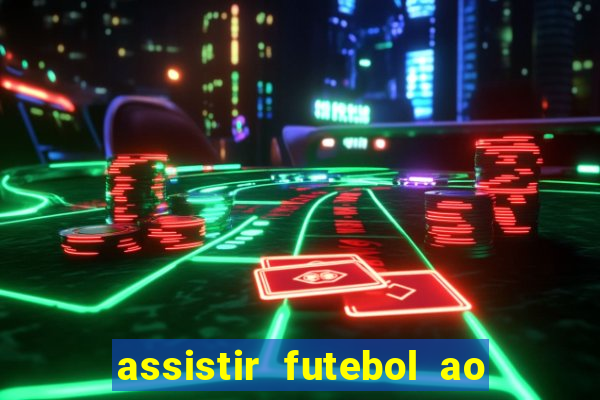 assistir futebol ao vivo multicanais