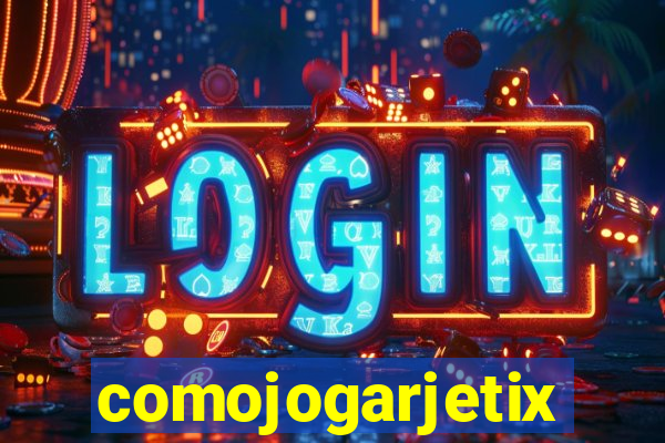 comojogarjetix