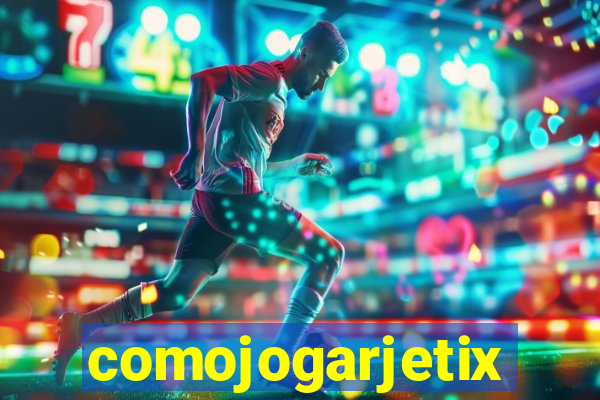 comojogarjetix