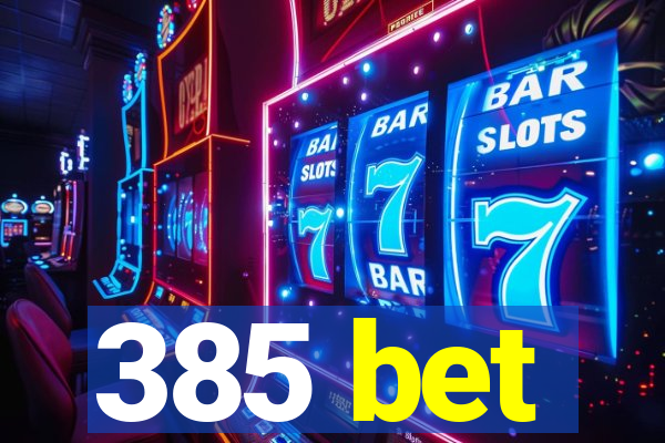 385 bet