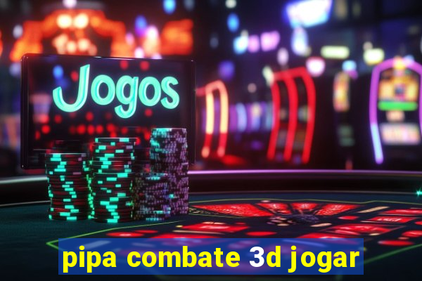 pipa combate 3d jogar