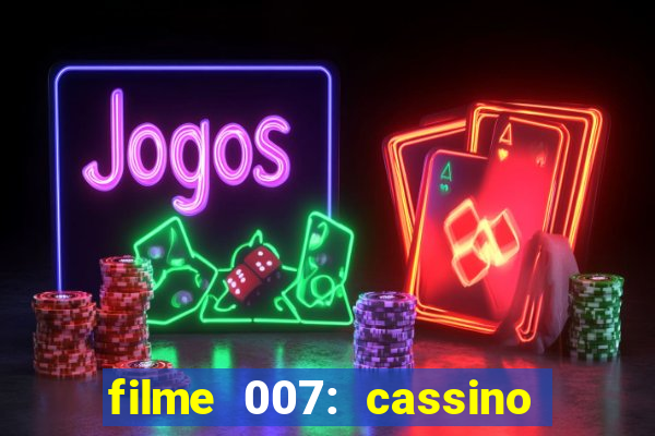 filme 007: cassino royale completo dublado youtube