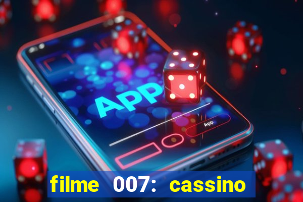 filme 007: cassino royale completo dublado youtube