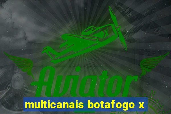 multicanais botafogo x