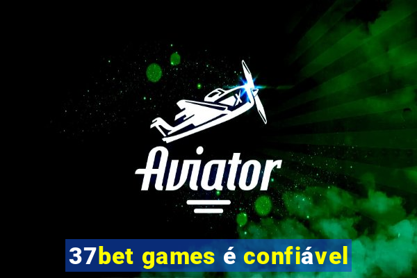 37bet games é confiável