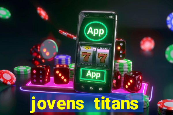 jovens titans cavando fortunas