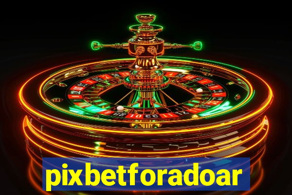 pixbetforadoar