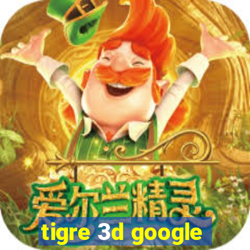 tigre 3d google