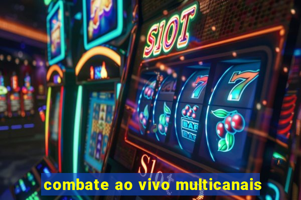 combate ao vivo multicanais