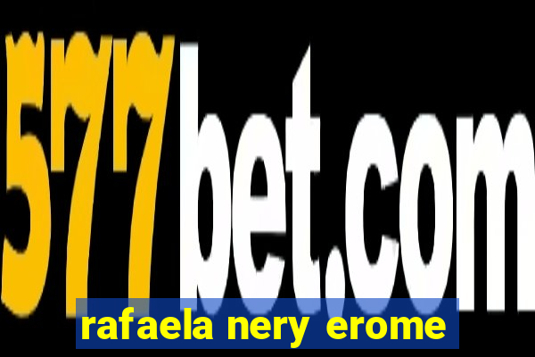 rafaela nery erome