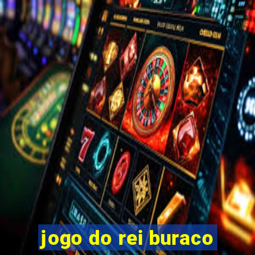 jogo do rei buraco