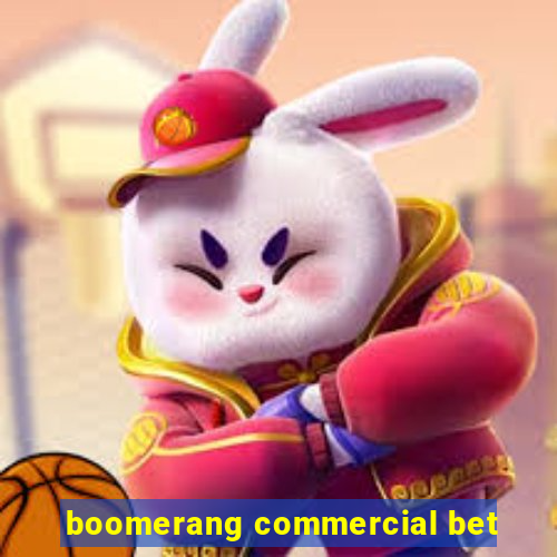 boomerang commercial bet