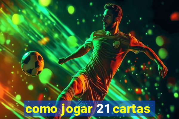 como jogar 21 cartas