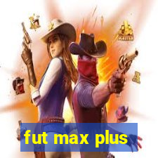 fut max plus