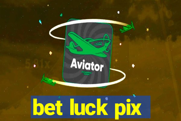 bet luck pix