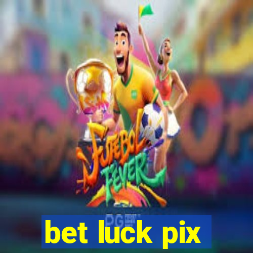 bet luck pix