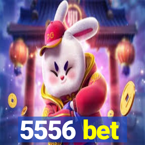 5556 bet