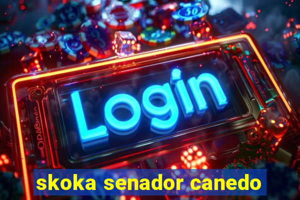 skoka senador canedo